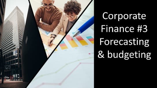 Corporate Finance #3 Forecasting & Budgeting