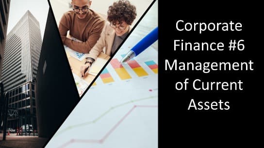 Corporate Finance #6 Management of Current Assets