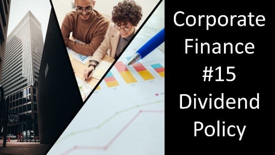 Corporate Finance #15 Dividend Policy