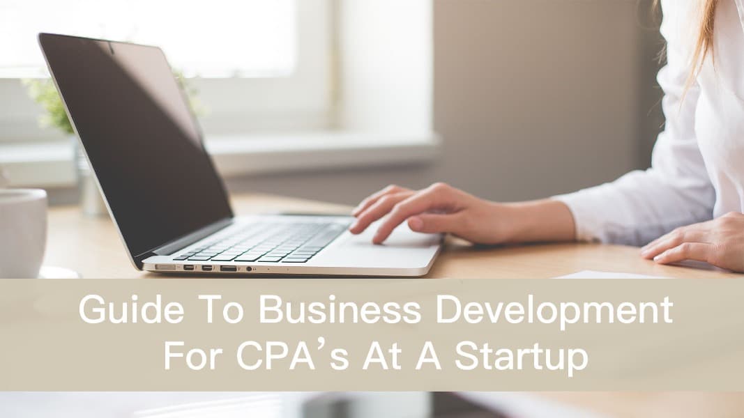 Guide To Business Development For CPAs At A Start-Up
