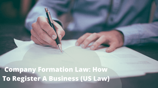 Company Formation Law: How To Register A Business (US Law)