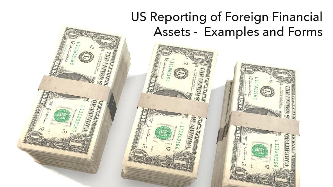 US Reporting of Foreign Financial Assets- Examples and Forms