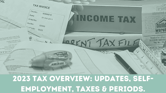 Income Tax 2023: Updates, Self-Employment, Taxes & Periods