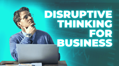 Disruptive Thinking for Business