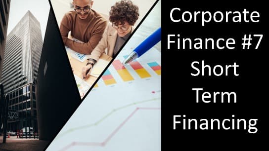 Corporate Finance #7 Short Term Financing