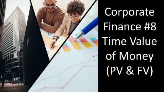 Corporate Finance #8 Time Value of Money (PV & FV) Part 1